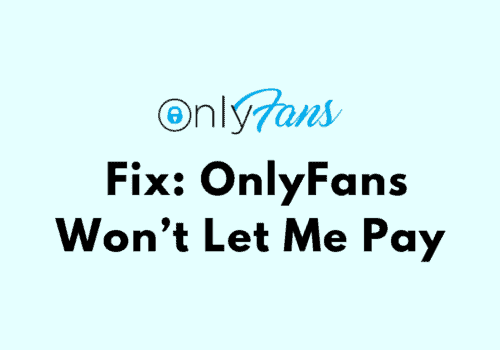 How To Fix OnlyFans Wont Let Me Pay