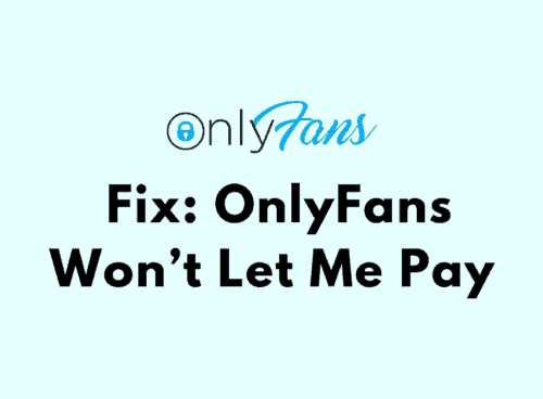 How To Fix OnlyFans Wont Let Me Pay
