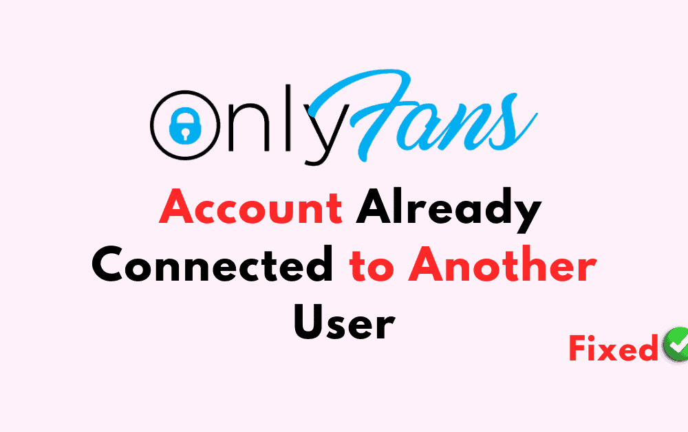 How To Fix Onlyfans Account Already Connected to Another User
