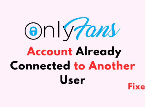How To Fix Onlyfans Account Already Connected to Another User