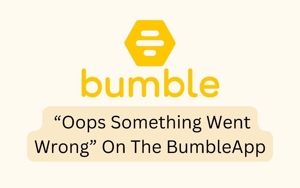 How To Fix Oops Something Went Wrong On The Bumble App 1