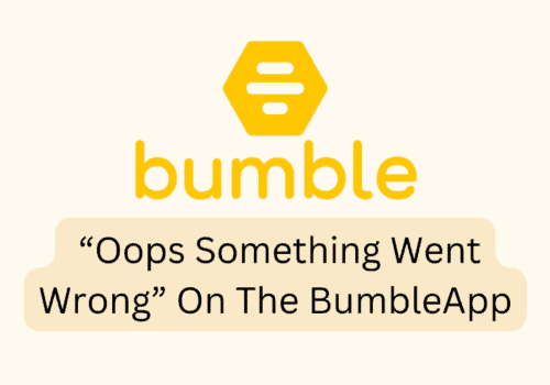 How To Fix Oops Something Went Wrong On The Bumble App 1