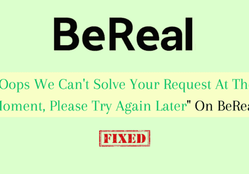 How To Fix "Oops We Can't Solve Your Request At The Moment Please Try Again Later" On BeReal
