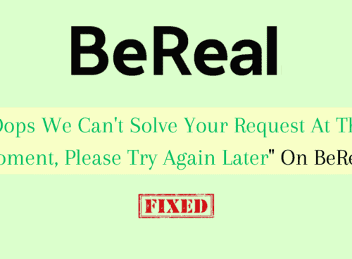 How To Fix "Oops We Can't Solve Your Request At The Moment Please Try Again Later" On BeReal 13 How To Fix "Oops We Can't Solve Your Request At The Moment Please Try Again Later" On BeReal