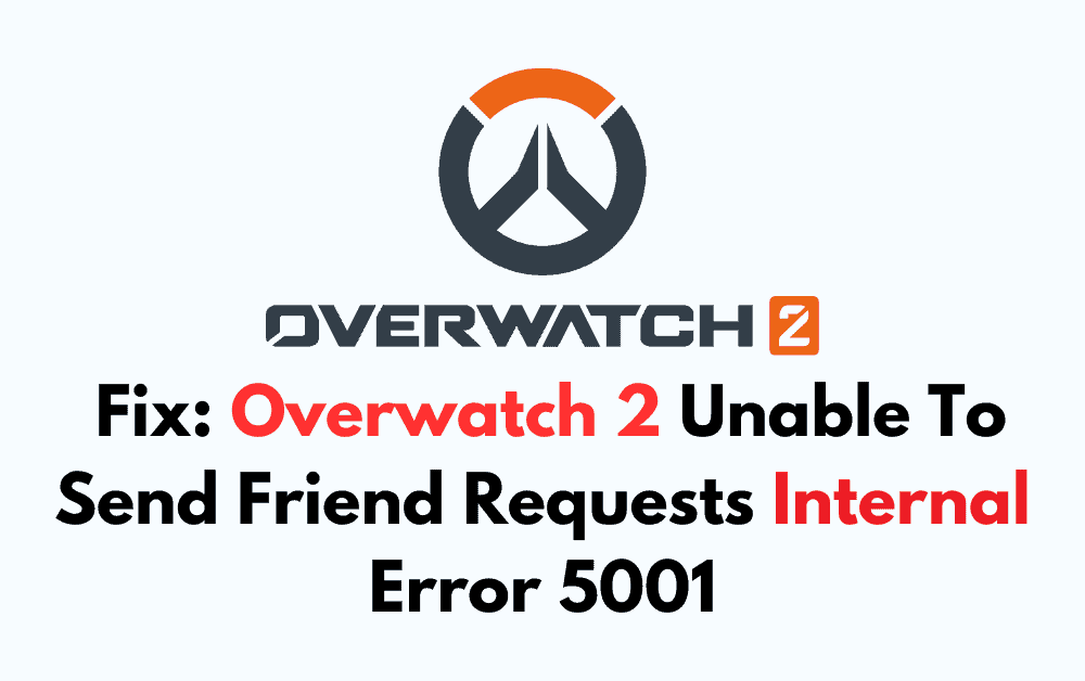 How To Fix Overwatch 2 Unable To Send Friend Requests Internal Error 5001