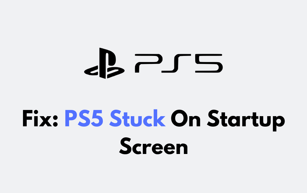 How To Fix PS5 Stuck On Startup Screen