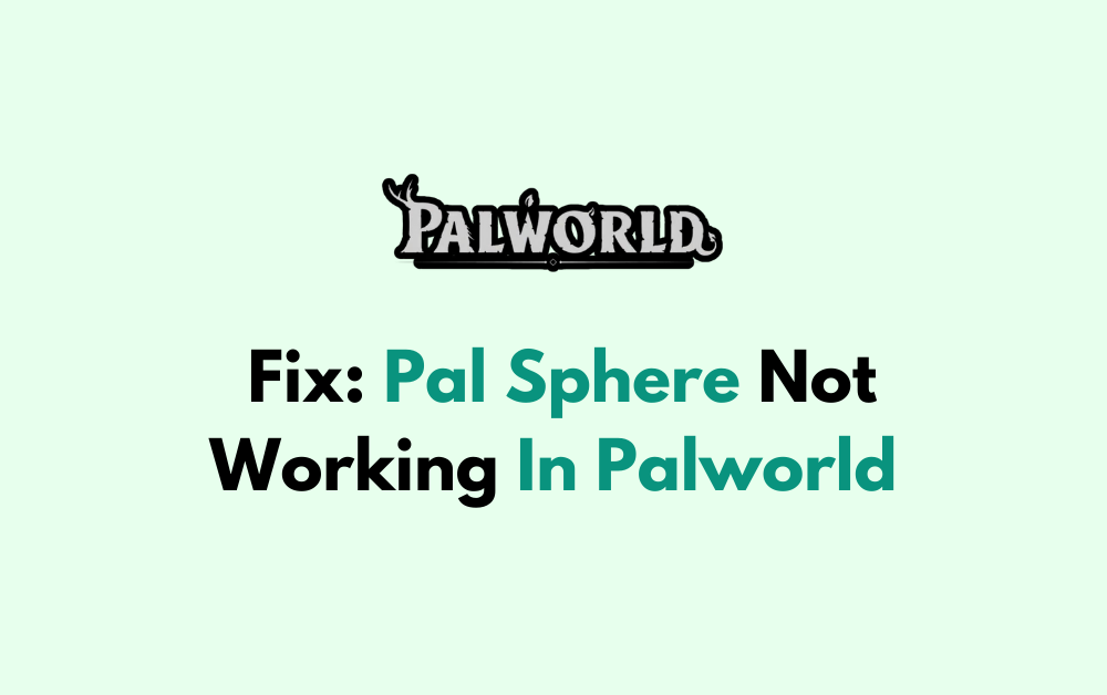 How To Fix Pal Sphere Not Working In Palworld