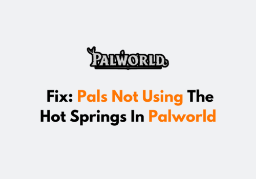 How To Fix Pals Not Using The Hot Springs In Palworld