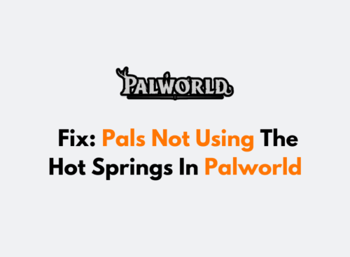 How To Fix Pals Not Using The Hot Springs In Palworld
