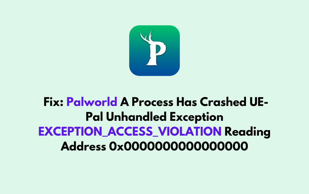 How To Fix Palworld A Process Has Crashed UE Pal Unhandled Exception EXCEPTION ACCESS VIOLATION Reading Address 0x0000000000000000 2