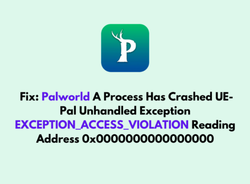 How To Fix Palworld A Process Has Crashed UE Pal Unhandled Exception EXCEPTION ACCESS VIOLATION Reading Address 0x0000000000000000 2