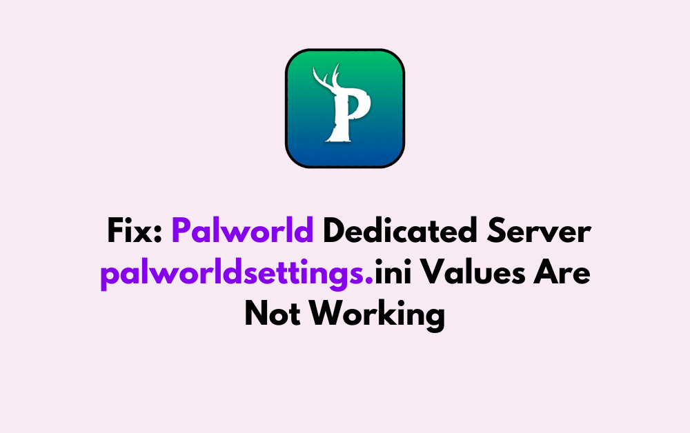 How To Fix Palworld Dedicated Server palworldsettings.ini Values Are Not Working