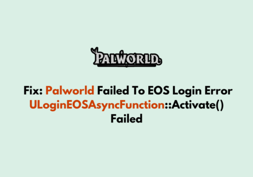 How To Fix Palworld Failed To EOS Login Error ULoginEOSAsyncFunction Activate Failed 1