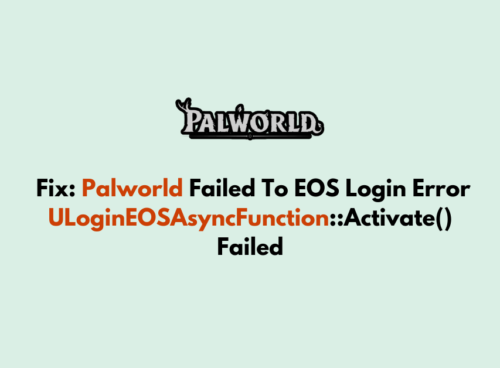 How To Fix Palworld Failed To EOS Login Error ULoginEOSAsyncFunction Activate Failed 1