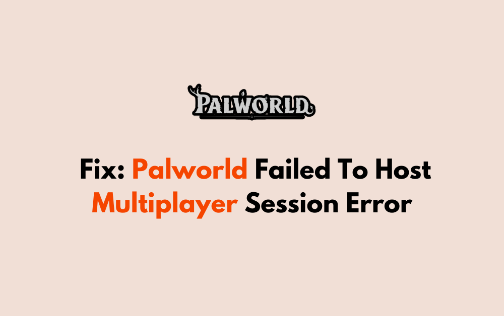 How To Fix Palworld Failed To Host Multiplayer Session Error 1