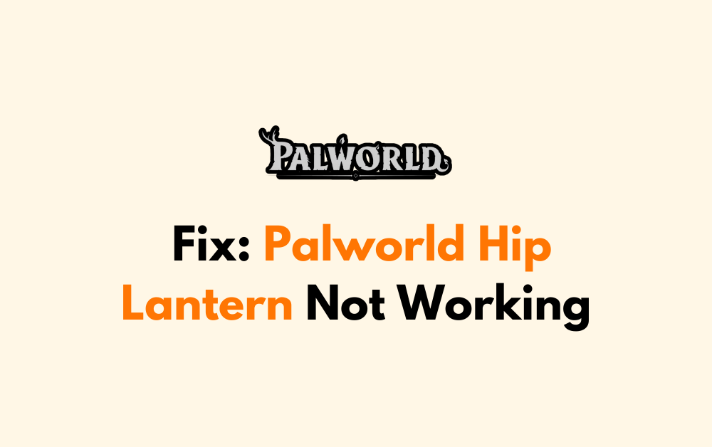 How To Fix Palworld Hip Lantern Not Working