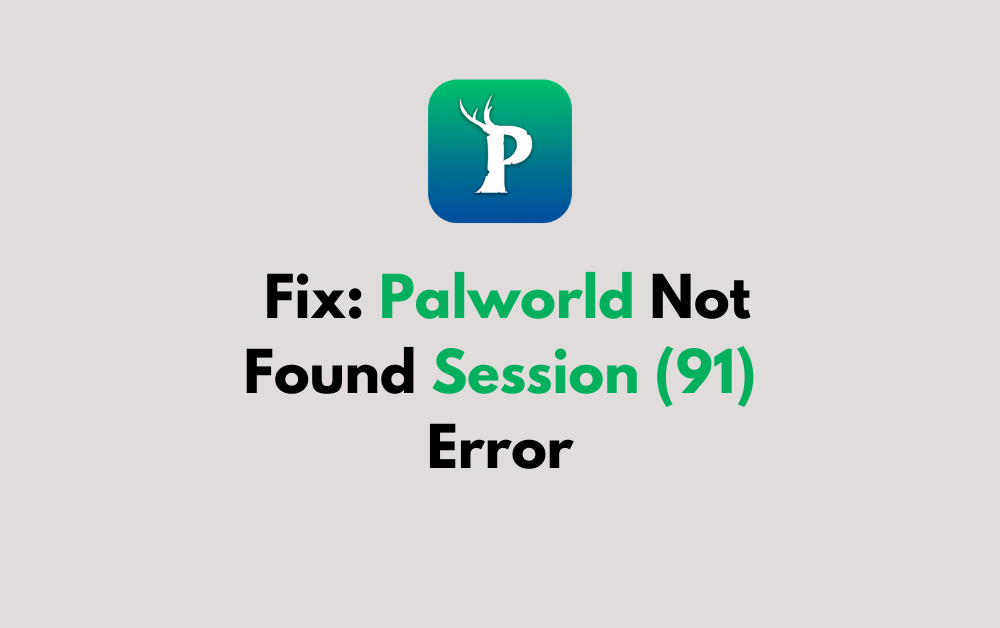 How To Fix Palworld Not Found Session 91 Error