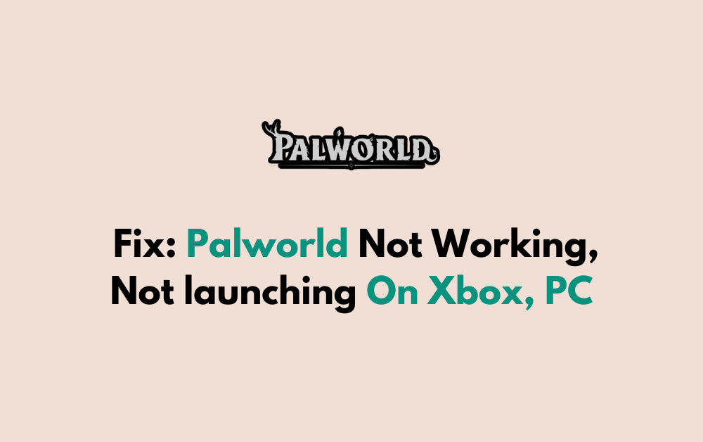 How To Fix Palworld Not Working Not launching On Xbox PC 1