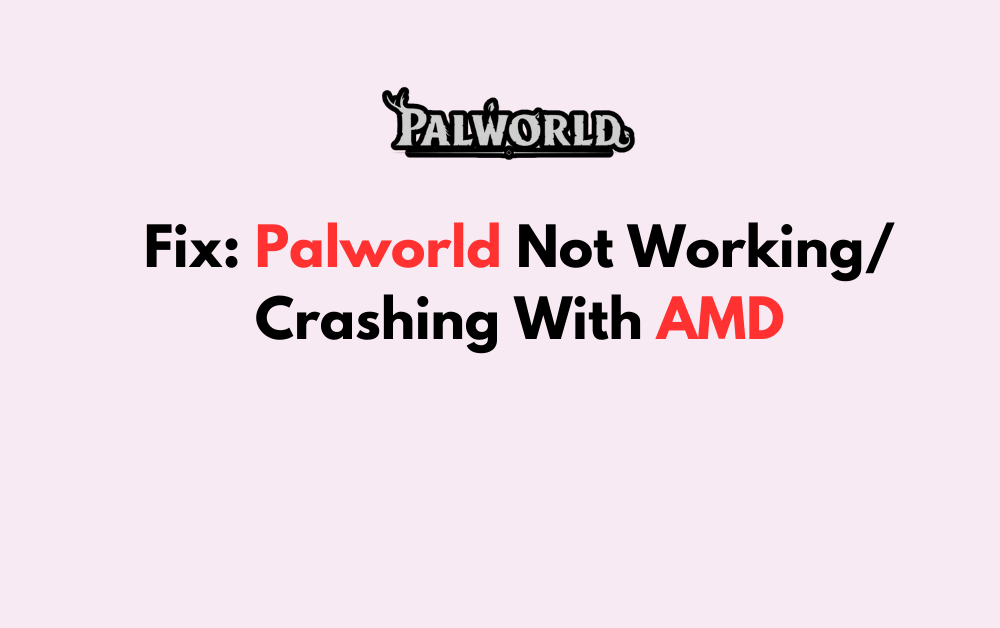 How To Fix Palworld Not Working Crashing With AMD