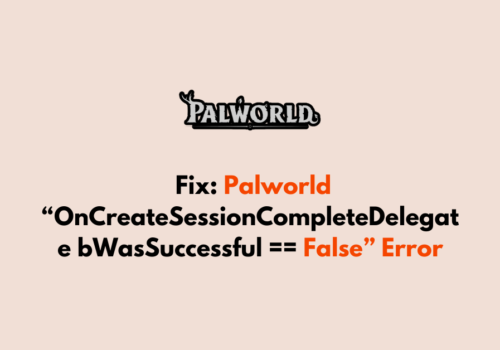 How To Fix Palworld OnCreateSessionCompleteDelegate bWasSuccessful False Error 1