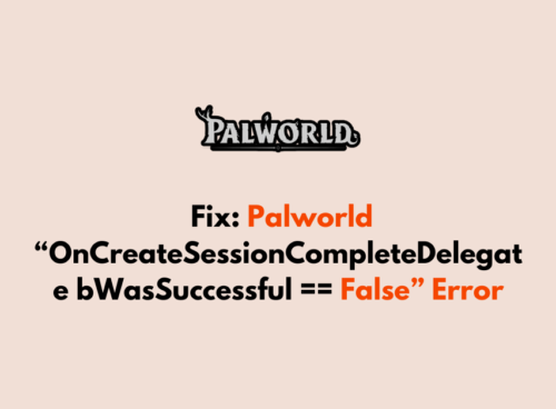 How To Fix Palworld OnCreateSessionCompleteDelegate bWasSuccessful False Error 1
