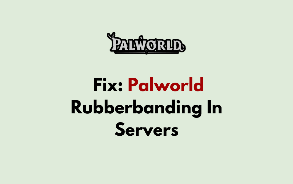 How To Fix Palworld Rubberbanding In Servers