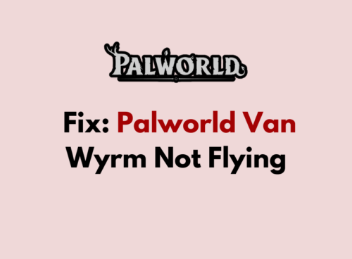 How To Fix Palworld Van Wyrm Not Flying