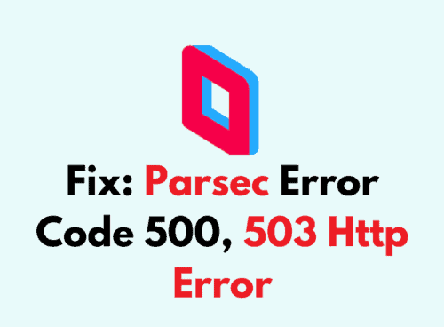 How To Fix Parsec Error Code 500 503 Http Error