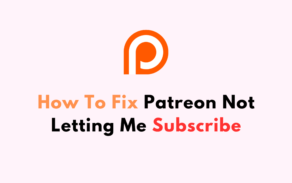 How To Fix Patreon Not Letting Me Subscribe