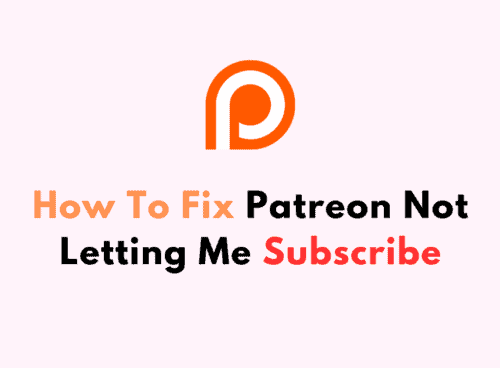 How To Fix Patreon Not Letting Me Subscribe