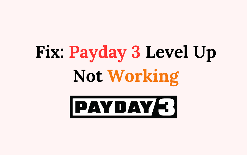 How To Fix Payday 3 Level Up Not Working