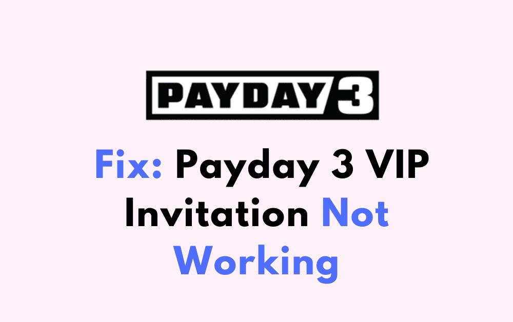 How To Fix Payday 3 VIP Invitation Not Working
