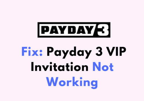 How To Fix Payday 3 VIP Invitation Not Working