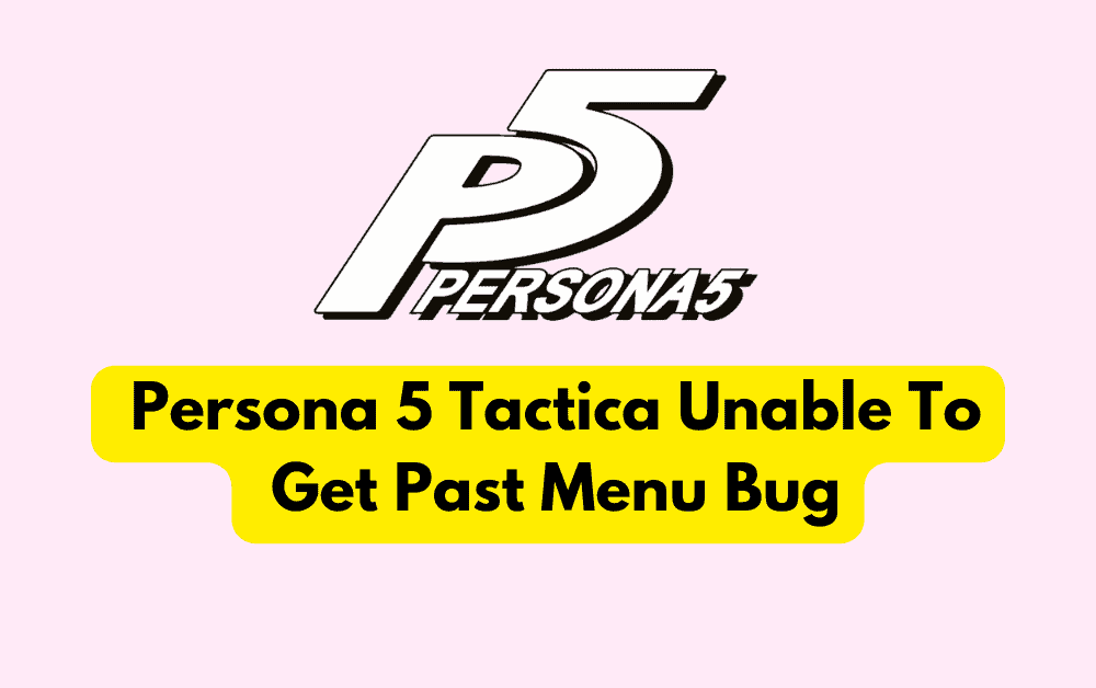 How To Fix Persona 5 Tactica Unable To Get Past Menu Bug
