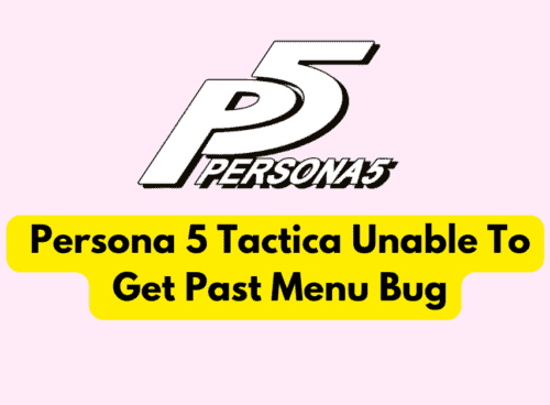 How To Fix Persona 5 Tactica Unable To Get Past Menu Bug