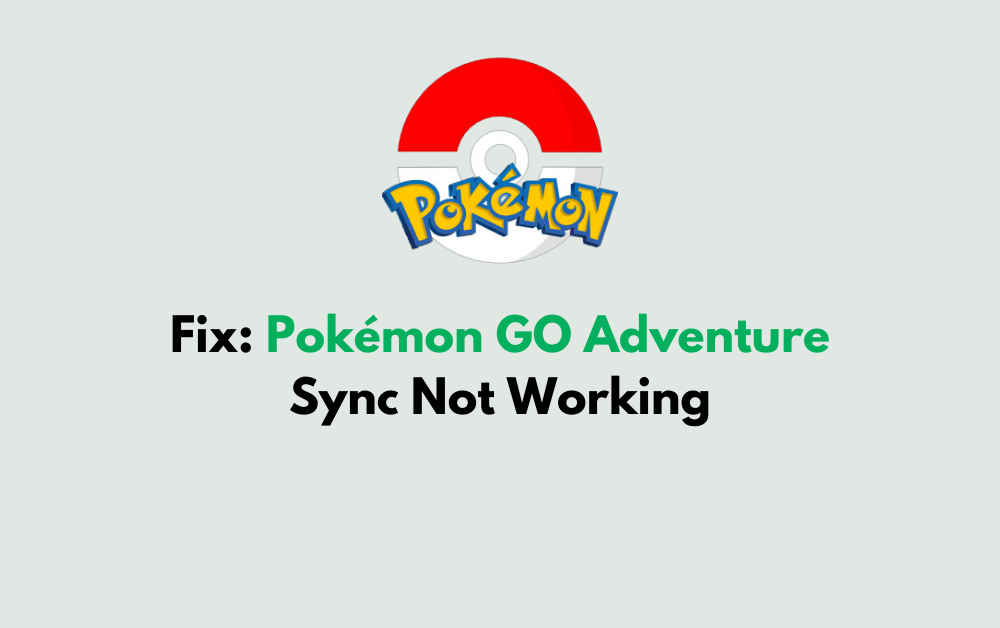 How To Fix Pokemon GO Adventure Sync Not Working