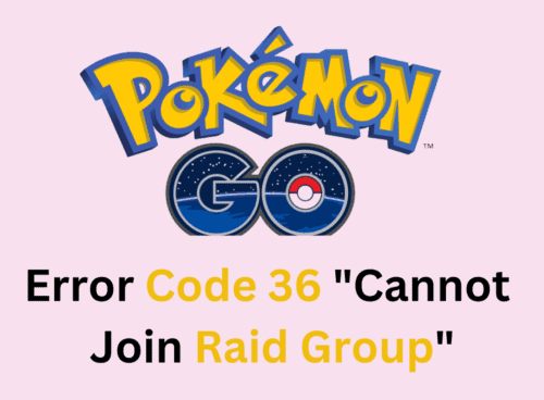 How To Fix Pokemon Go Error Code 36 Cannot Join Raid Group