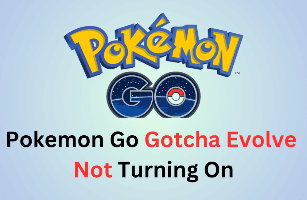 How To Fix Pokemon Go Gotcha Evolve Not Turning On