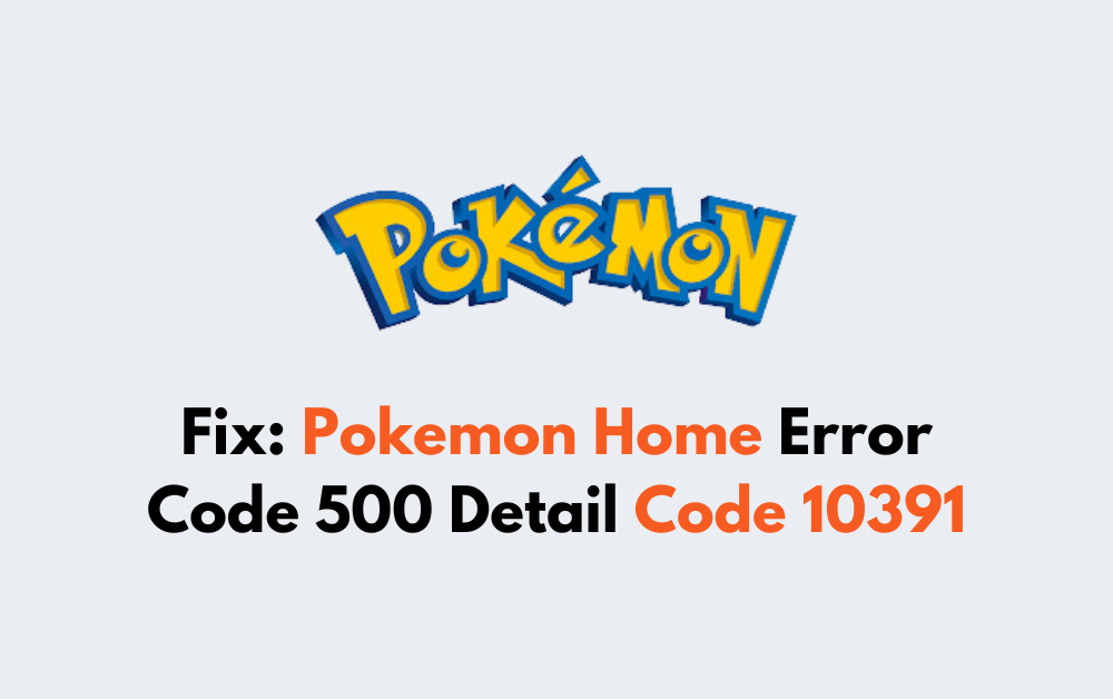 How To Fix Pokemon Home Error Code 500 Detail Code 10391