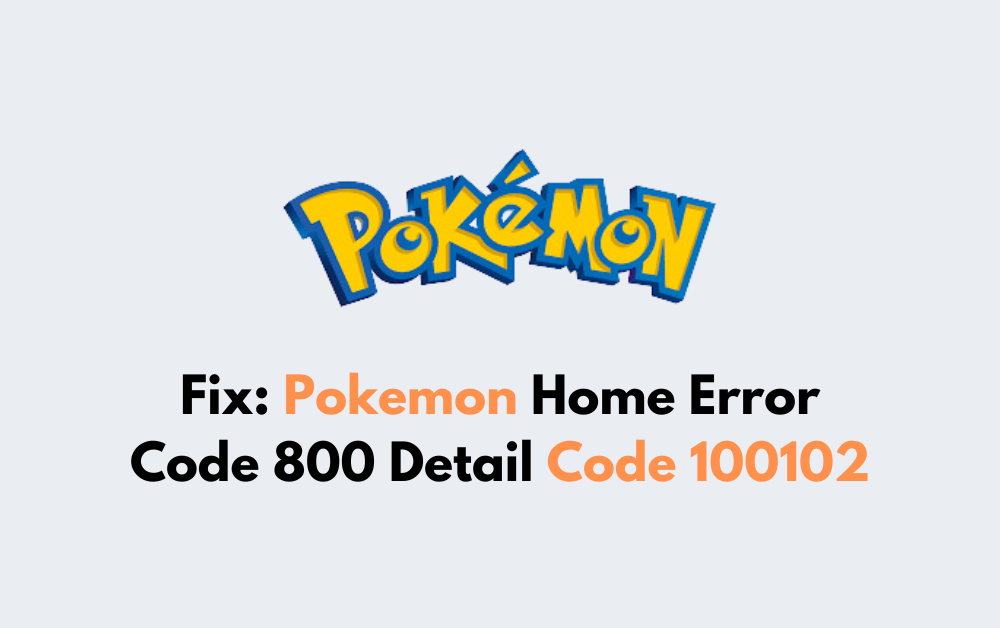 How To Fix Pokemon Home Error Code 800 Detail Code 100102