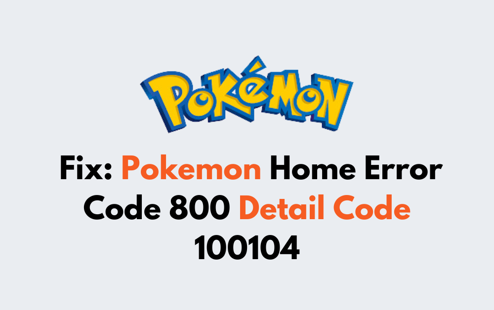 How To Fix Pokemon Home Error Code 800 Detail Code 100104