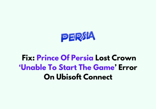How To Fix Prince Of Persia Lost Crown ‘Unable To Start The Game Error On Ubisoft Connect