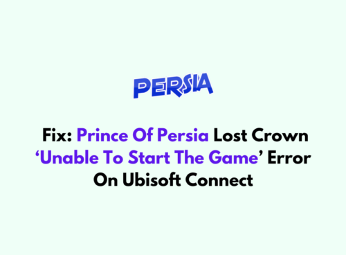 How To Fix Prince Of Persia Lost Crown ‘Unable To Start The Game Error On Ubisoft Connect