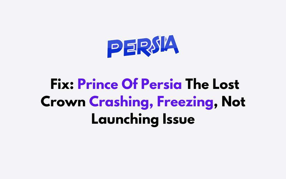 How To Fix Prince Of Persia The Lost Crown Crashing Freezing Not Launching Issue