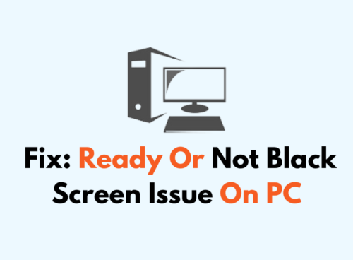 How To Fix Ready Or Not Black Screen Issue On PC