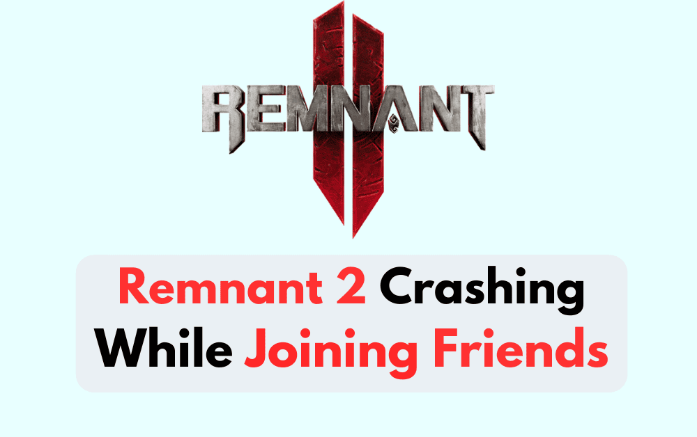 How To Fix Remnant 2 Crashing When Joining Friends