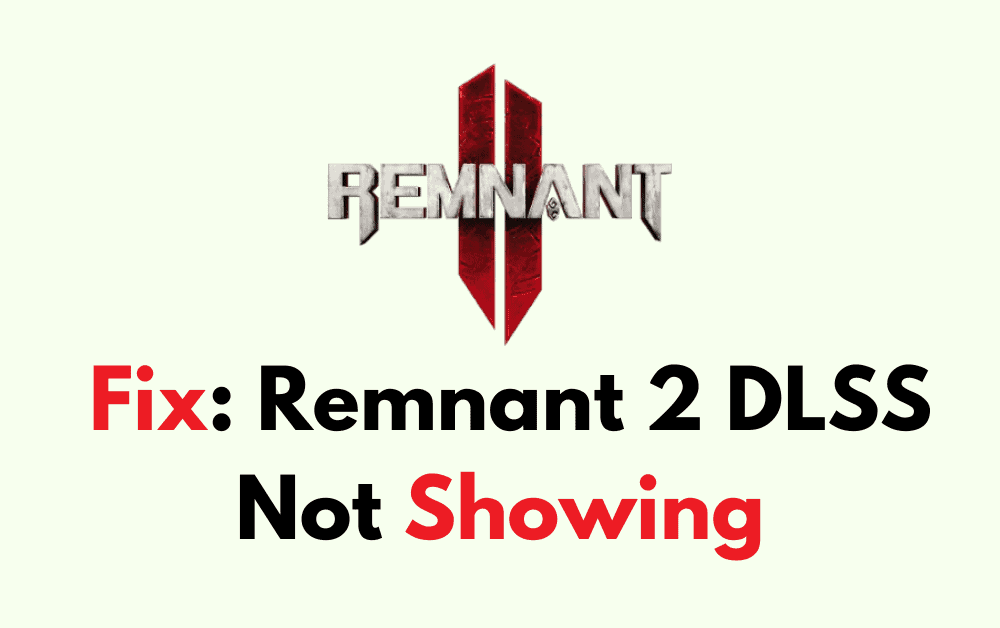 How To Fix Remnant 2 DLSS Not Showing
