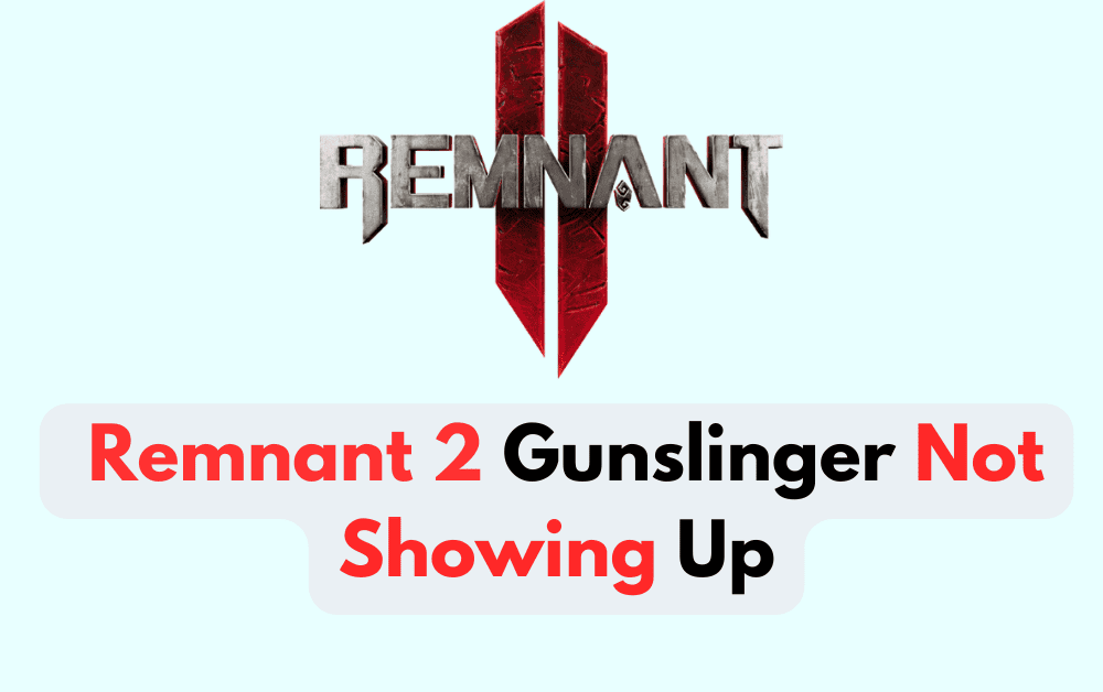 How To Fix Remnant 2 Gunslinger Not Showing Up