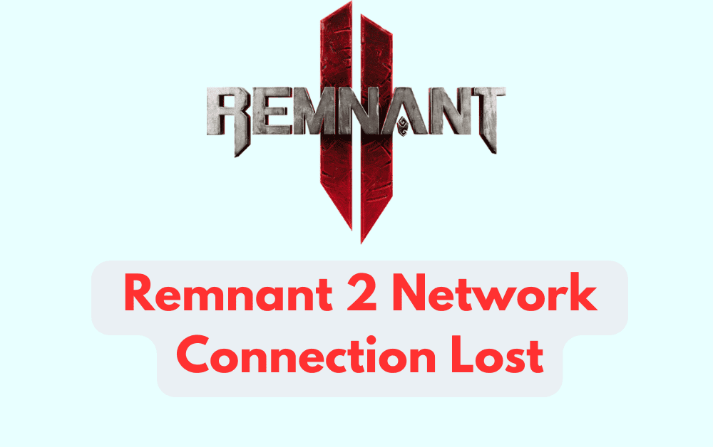 How To Fix Remnant 2 Network Connection Lost