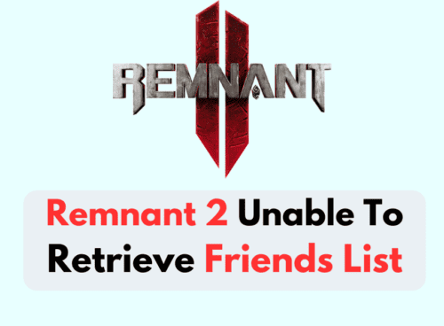 How To Fix Remnant 2 Unable To Retrieve Friends List